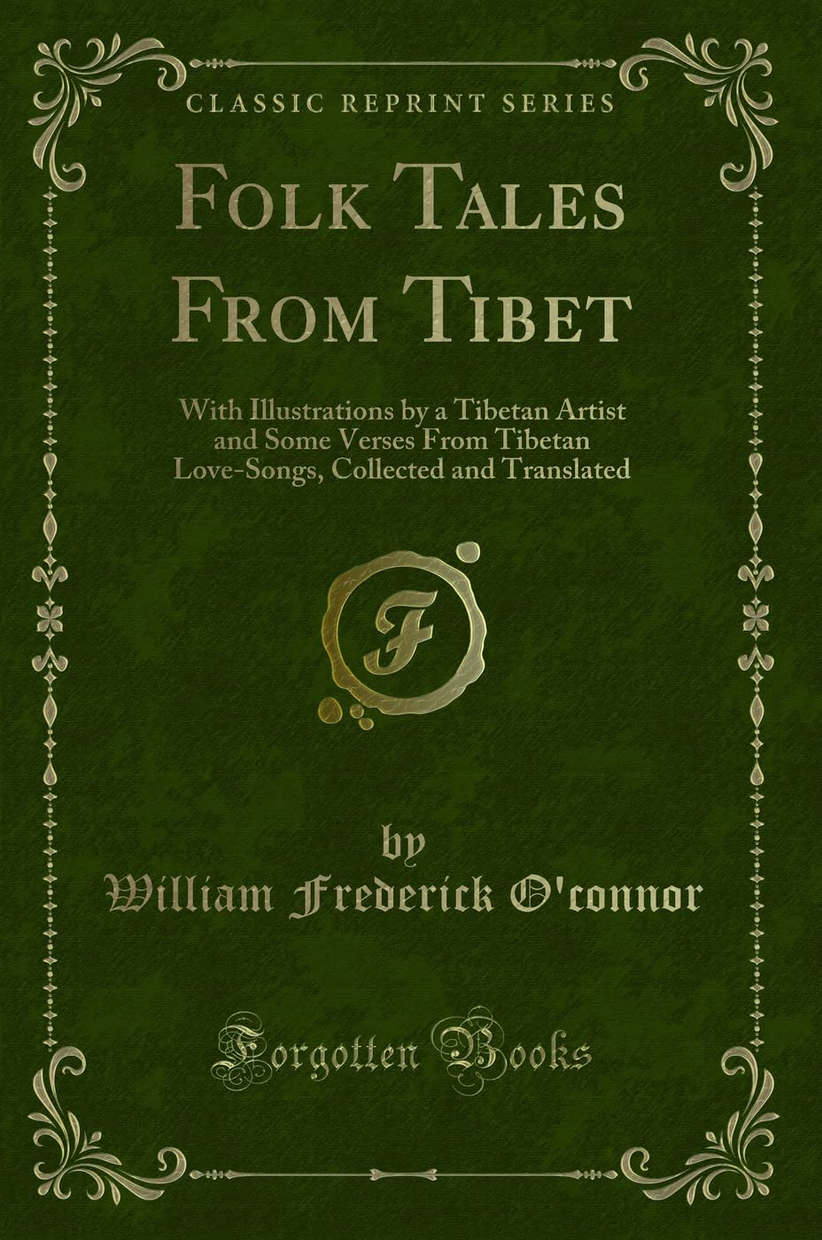 Folk Tales From Tibet: With Illustrations By A Tibetan Artist And Some Verses From Tibetan LoveSongs, Collected And Translated 