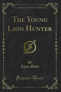 The Young Lion Hunter (Classic Reprint)