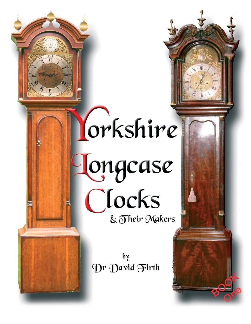 An Exhibition Of Yorkshire Grandfather Clocks  Yorkshire Longcase Clocks And Their Makers from 1720 to 1860