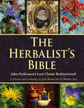 The Herbalists Bible: John Parkinsons Lost Classic Rediscovered
