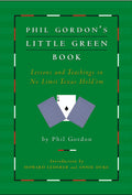 Phil Gordons Little Green Book: Lessons and Teachings in No Limit Texas Holdem