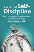 The Art Of SelfDiscipline: Beat Procrastination, Break Bad Habits, And Achieve Your Goals