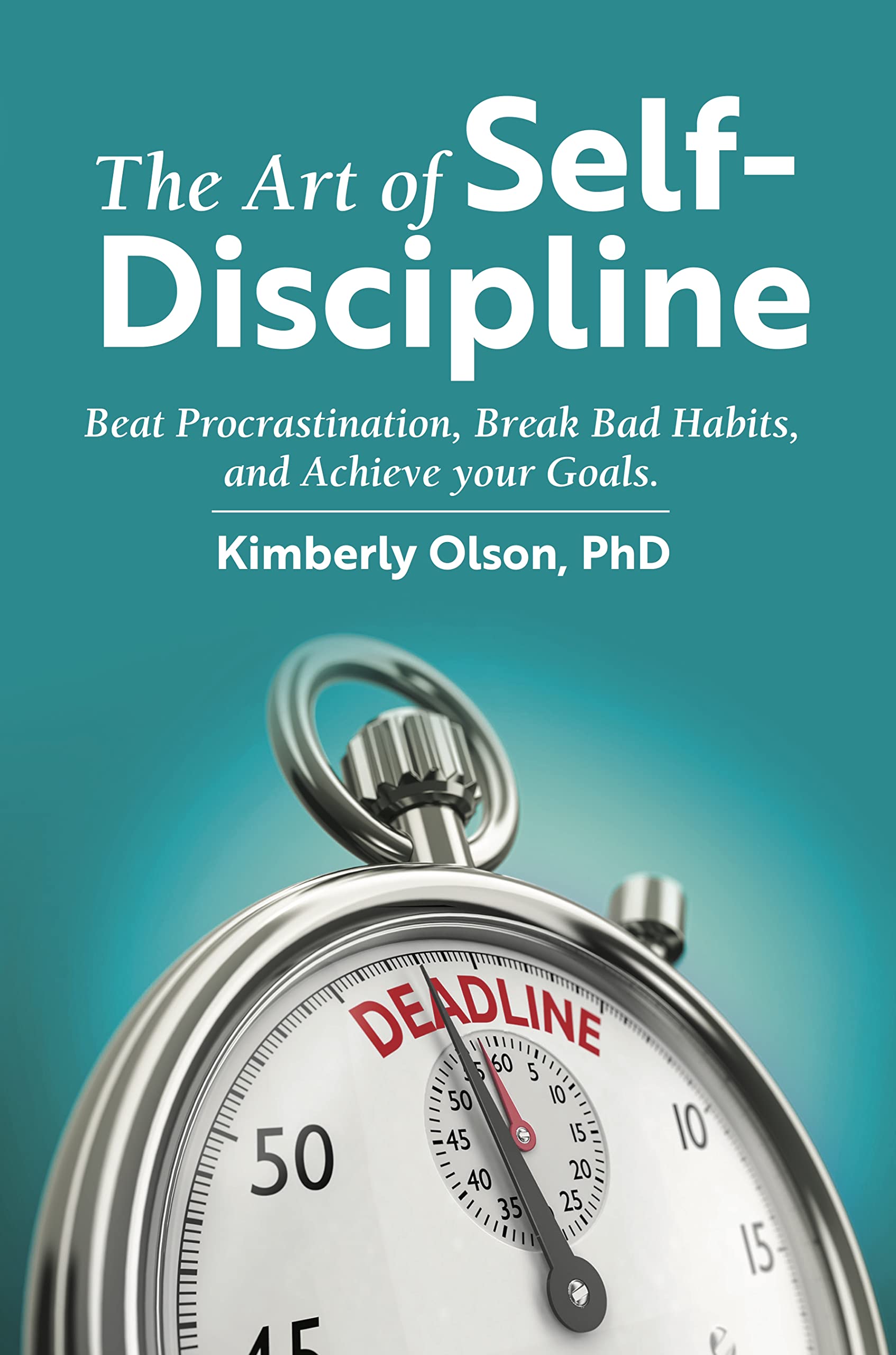 The Art Of SelfDiscipline: Beat Procrastination, Break Bad Habits, And Achieve Your Goals