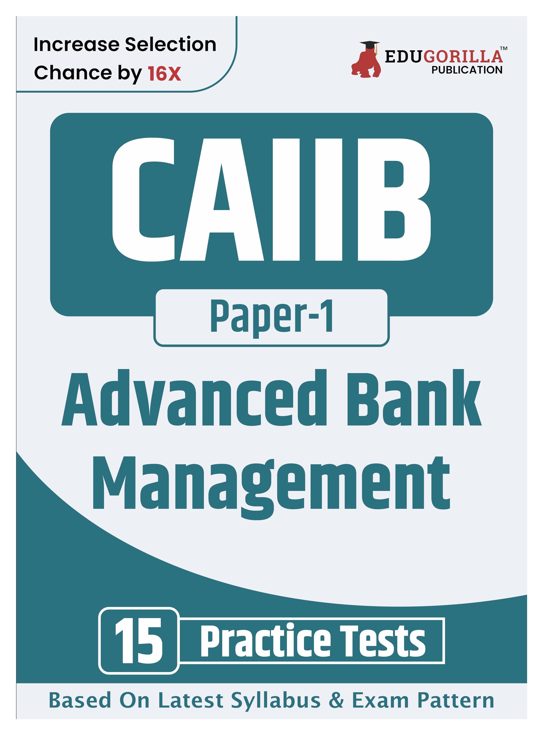 Caiib Paper 1 : Advanced Bank Management Exam Book 2024 | Certified Associate Of Indian Institute Of Bankers (Caiib) | 15 Practi