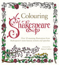 Colouring Shakespeare: Over 30 Stunning Illustrations from Shakespeares most famous sonnets and speeches