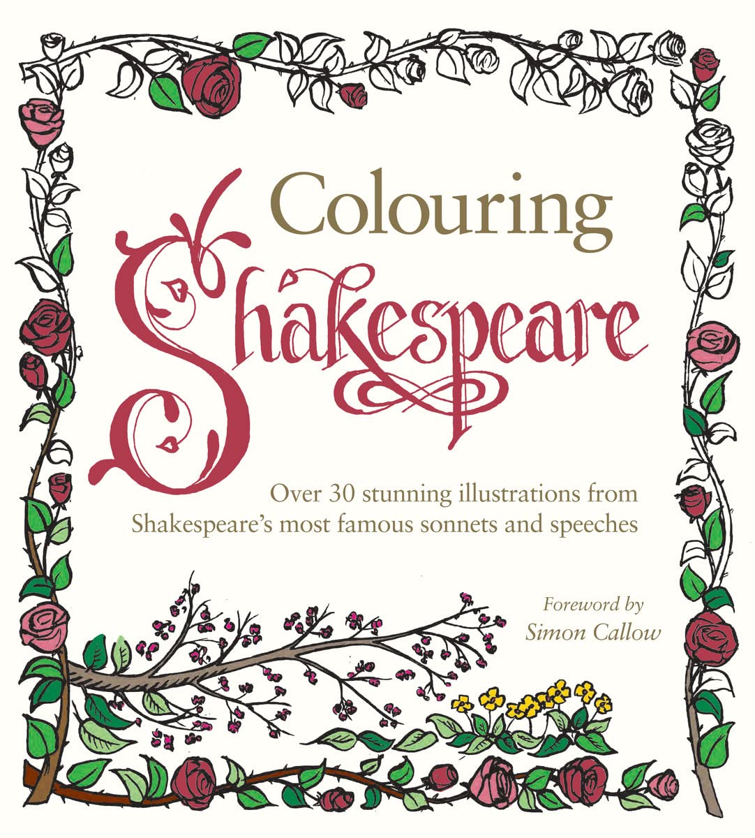Colouring Shakespeare: Over 30 Stunning Illustrations from Shakespeares most famous sonnets and speeches