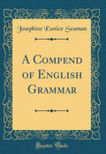 A Compend of English Grammar (Classic Reprint)