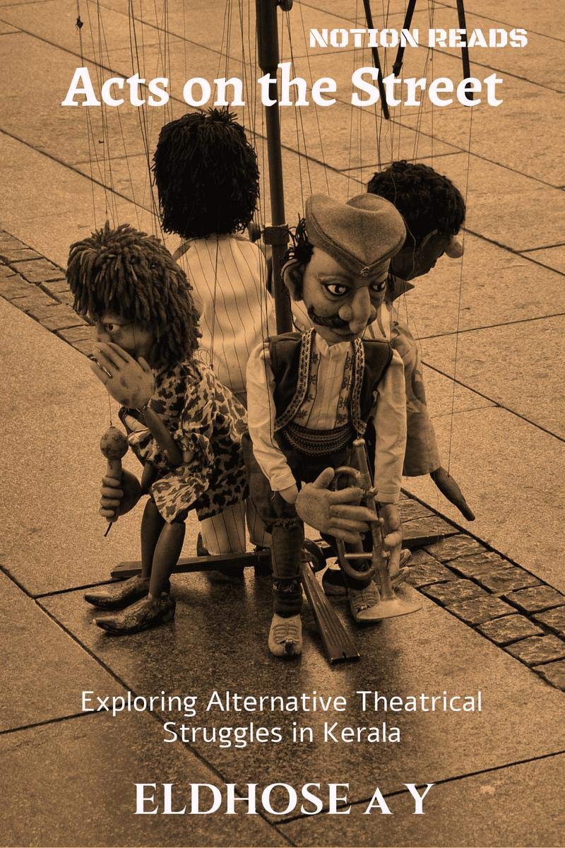 Acts On The Street : Exploring Alternative Theatrical Struggles In Kerala