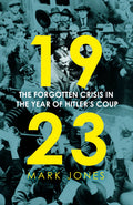 1923: The Forgotten Crisis In The Year Of HitlerS Coup