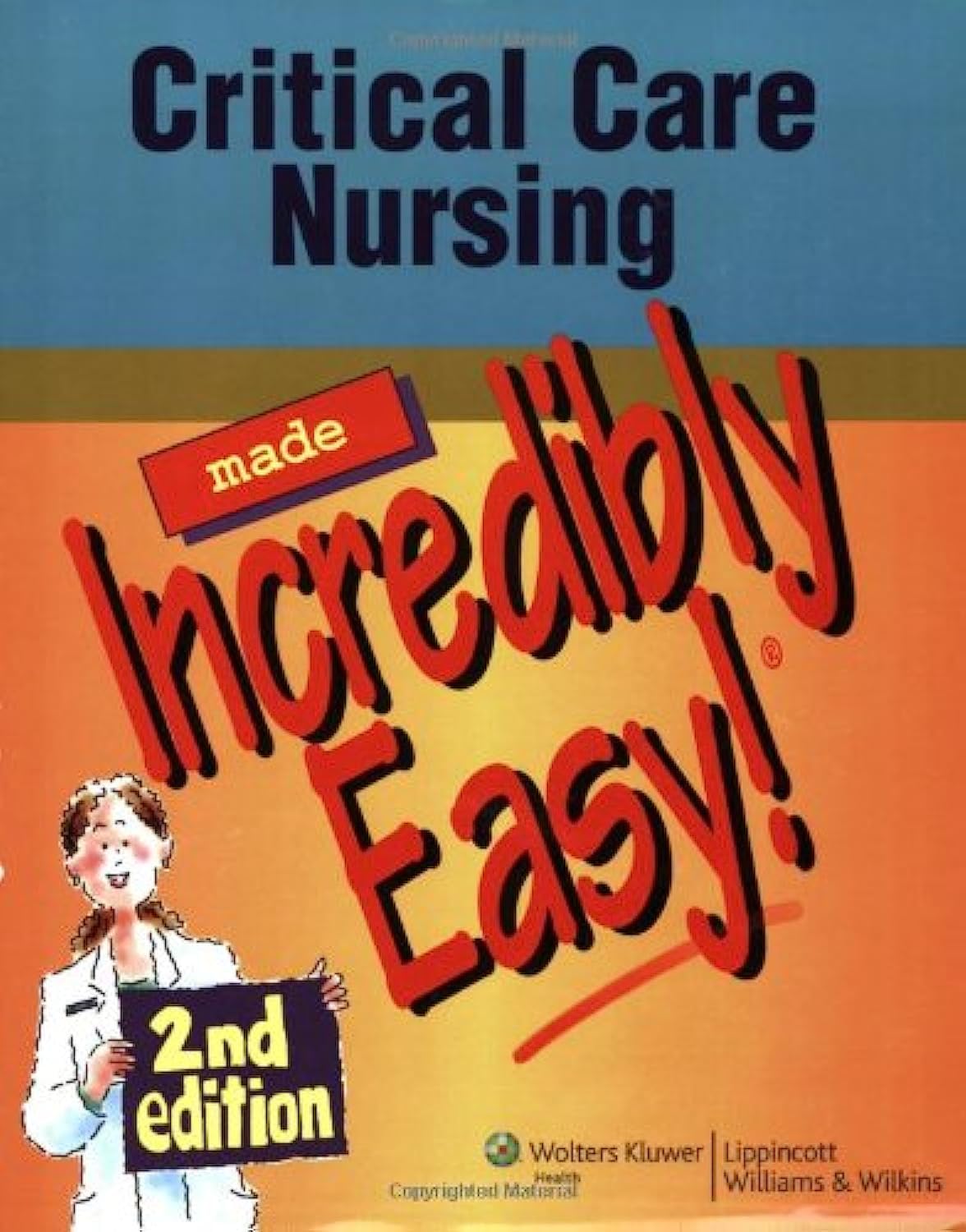 Critical Care Nursing Made Incredibly Easy! 2nd Edition (Incredibly Easy! Series)