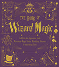 The Book of Wizard Magic: In Which the Apprentice Finds Marvelous Magic Tricks, Mystifying Illusions & Astonishing Tales (Volume