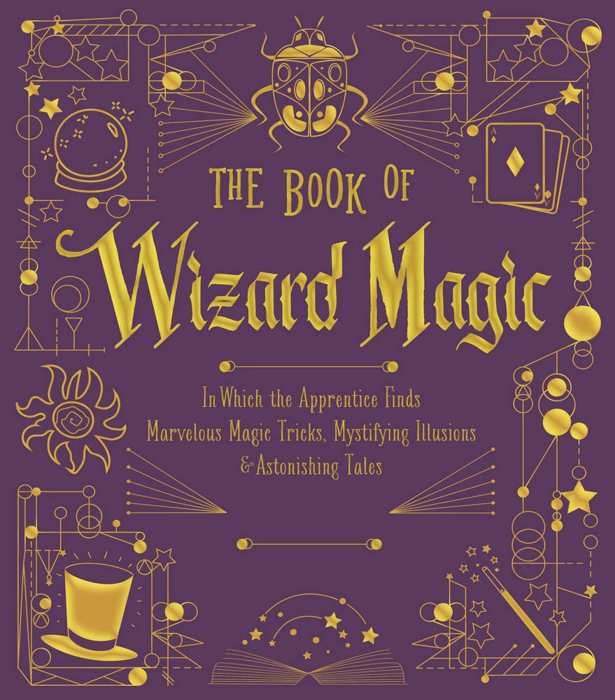 The Book of Wizard Magic: In Which the Apprentice Finds Marvelous Magic Tricks, Mystifying Illusions & Astonishing Tales (Volume
