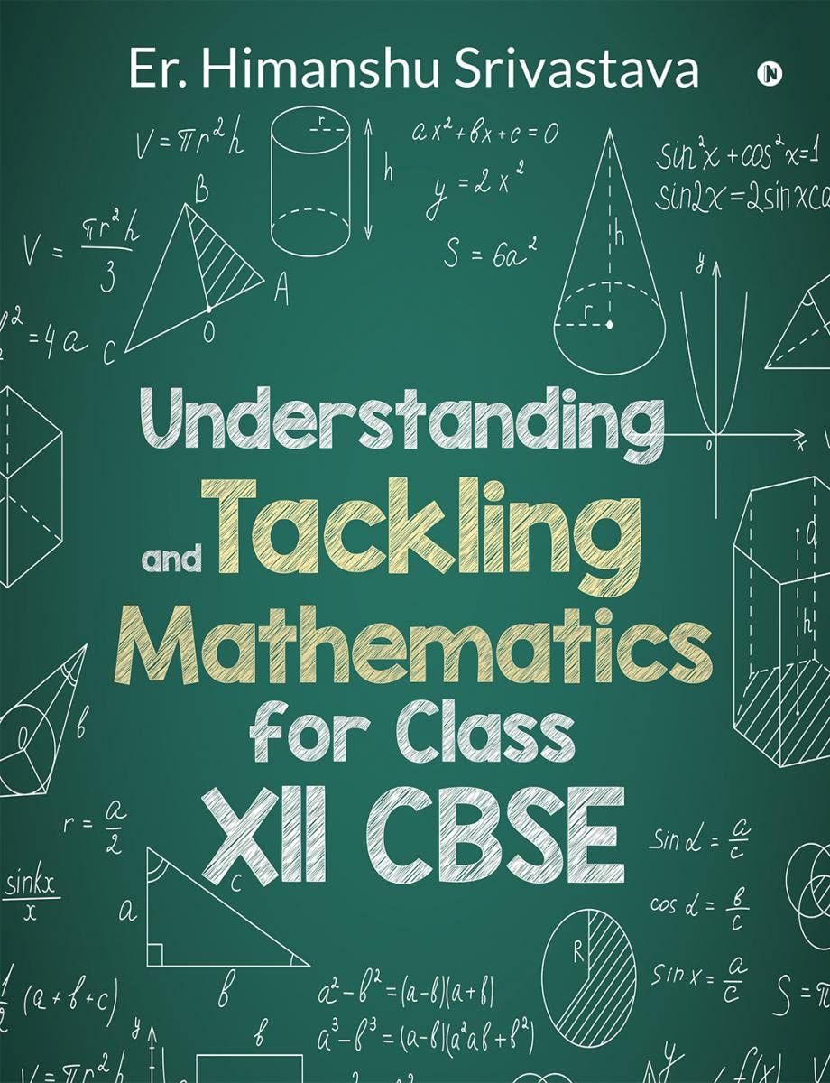 Understanding and Tackling Mathematics for Class Xll CBSE
