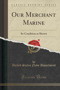 Our Merchant Marine: Its Condition as Shown (Classic Reprint)