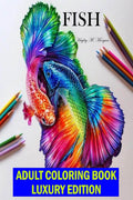 Fish Adult Coloring Book Luxury Edition : A Fun and Relaxing Fish Coloring Pages for Adults | Stress Relieving Designs with Fish