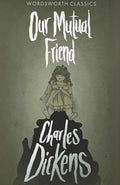 Our Mutual Friend (Wordsworth Classics)