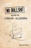No bullshit guide to linear algebra