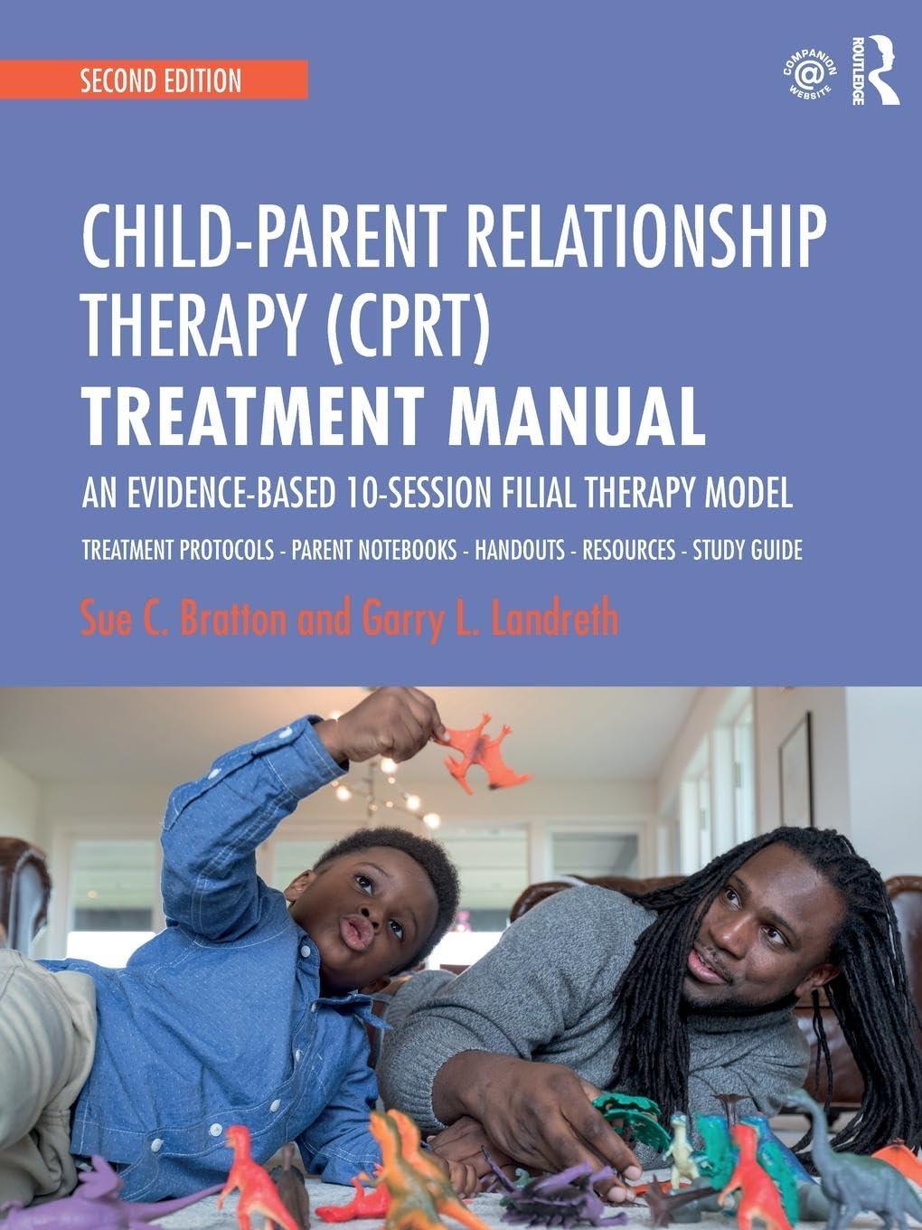 ChildParent Relationship Therapy (CPRT) Treatment Manual: An EvidenceBased 10Session Filial Therapy Model
