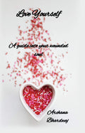 Love Yourself : A Guide For Your Wounded Soul