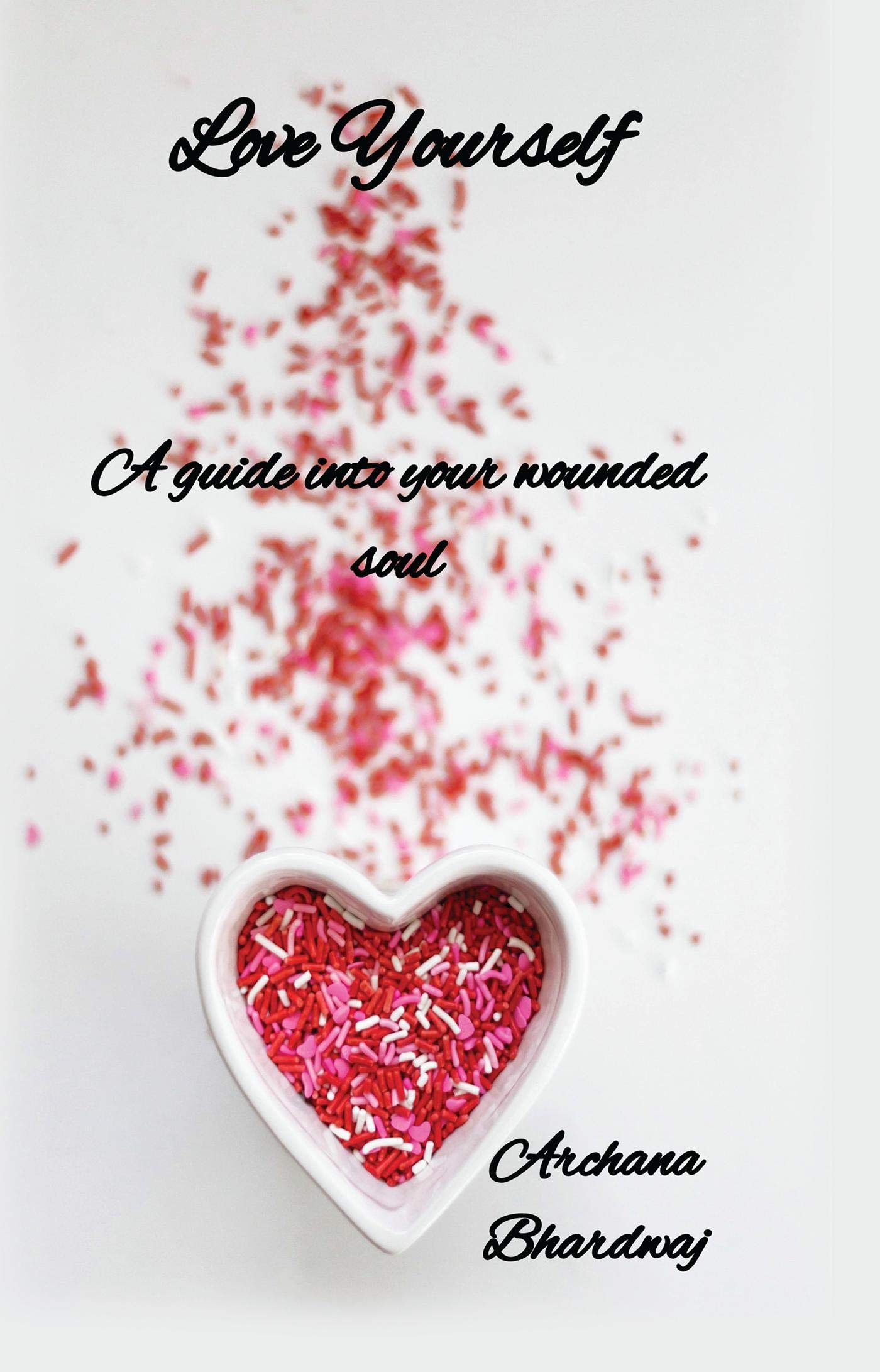Love Yourself : A Guide For Your Wounded Soul