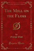 The Mill on the Floss (Classic Reprint)