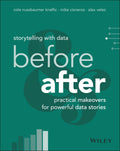 Storytelling with Data: Before and After  Practical Makeovers for Powerful Data Stories