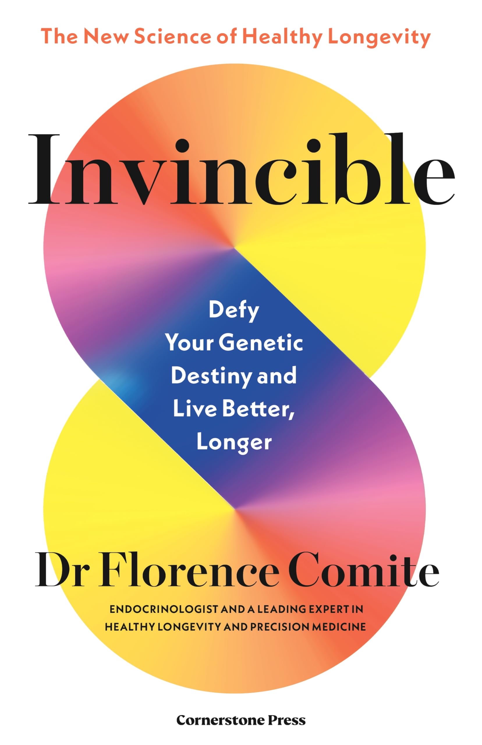 Invincible: Defy Your Genetic Destiny to Live Better, Longer