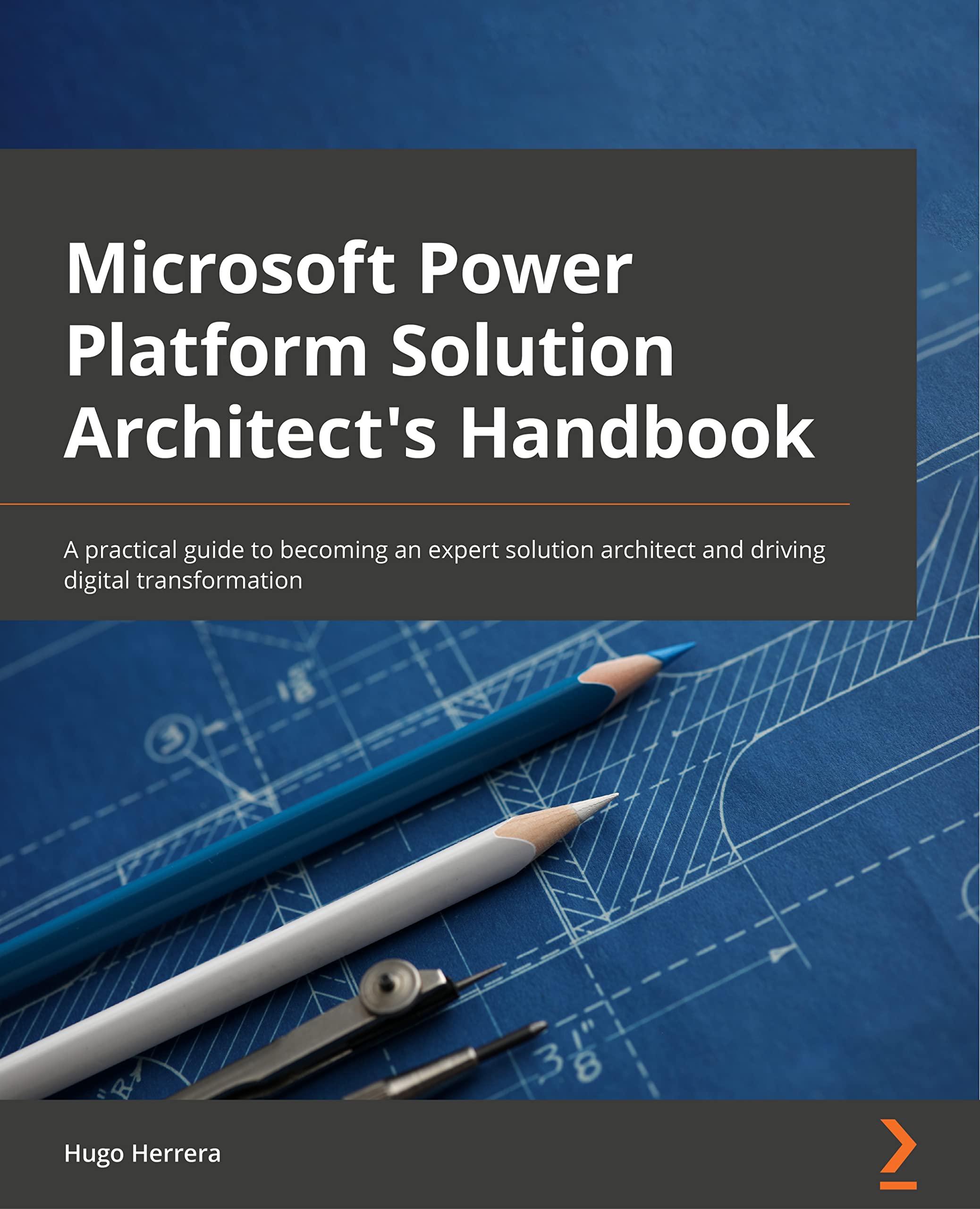 Microsoft Power Platform Solution Architects Handbook: An experts guide to becoming a Power Platform solution architect and 