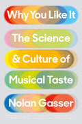Why You Like It: The Science And Culture Of Musical Taste