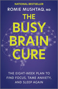 The Busy Brain Cure: The EightWeek Plan to Find Focus, Tame Anxiety, and Sleep Again