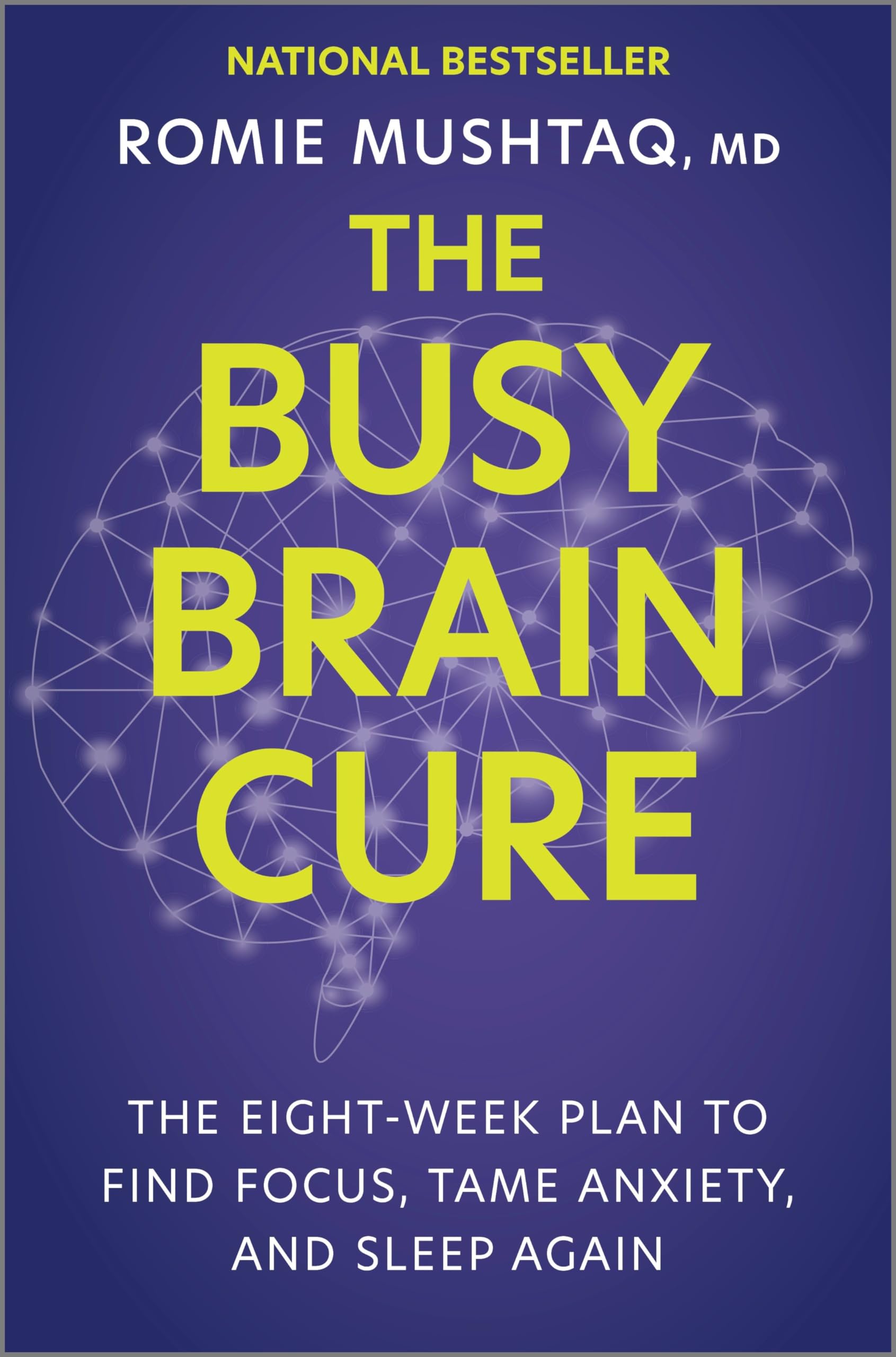 The Busy Brain Cure: The EightWeek Plan to Find Focus, Tame Anxiety, and Sleep Again