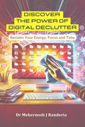 Discover The Power of Digital Declutter: Reclaim Your Energy, Focus and Time
