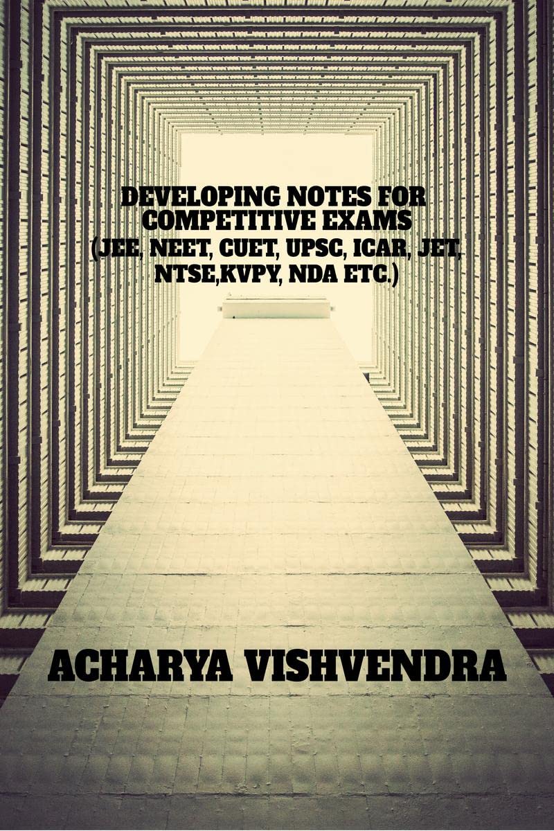 DEVELOPING NOTES FOR COMPETITIVE EXAMS : (JEE, NEET ,CUET ,UPSC, ICAR, JET, NDA, NTSE, KVPY ETC.)