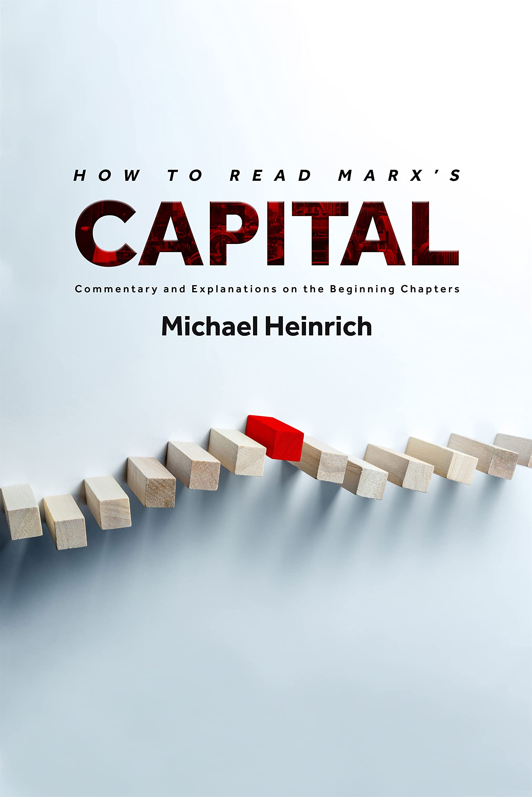 How to Read Marxs Capital: Commentary and Explanations on the Beginning Chapters