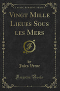 Vingt Mille Lieues Sous Les Mers (Classic Reprint)