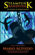 Steampunk Banditos: Sex Slaves of Shark Island: 7 (Felix Gomez DetectiveVampire)