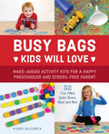 Busy Bags Kids Will Love: MakeAhead Activity Kits for a Happy Preschooler and StressFree Parent