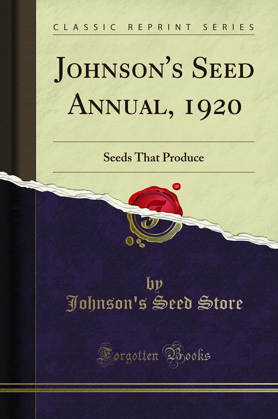 Johnsons Seed Annual, 1920: Seeds That Produce (Classic Reprint)