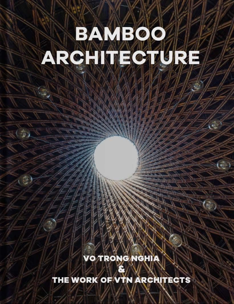 Bamboo Architecture: Vo Trong Nghia & The Work of VTN Architects