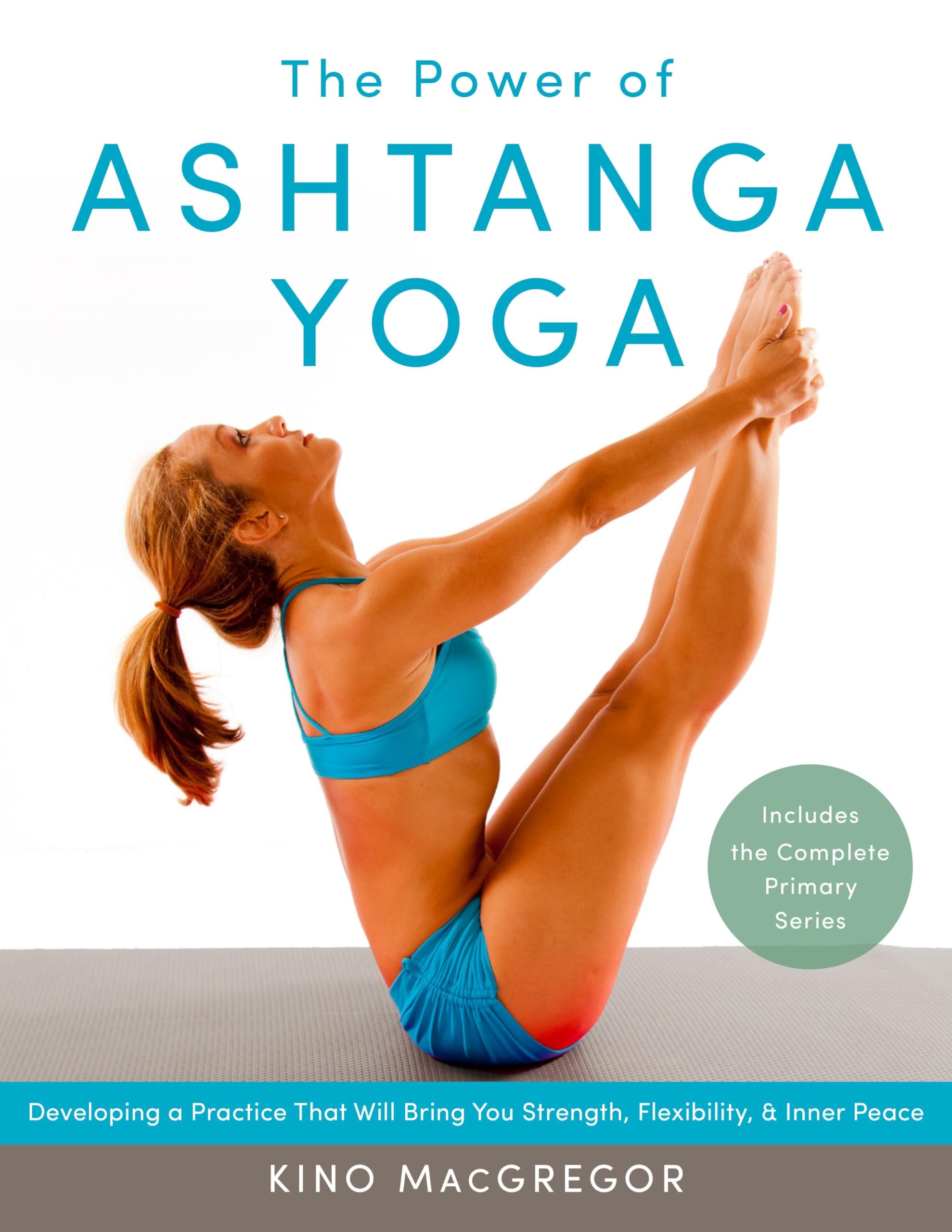 The Power of Ashtanga Yoga: Developing a Practice That Will Bring You Strength, Flexibility, and Inner PeaceIncludes the compl