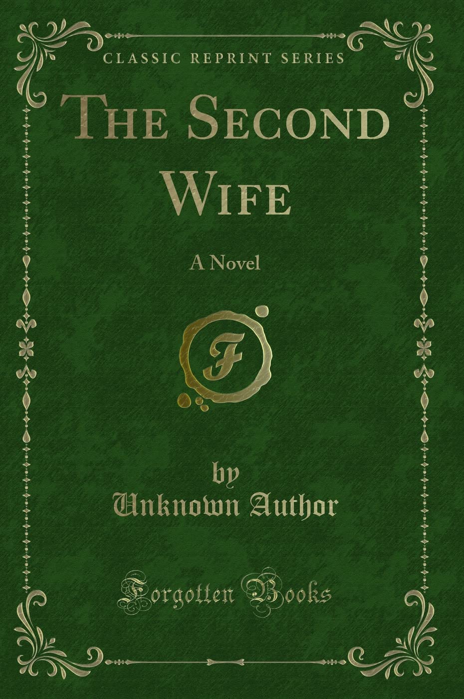 The Second Wife: A Novel (Classic Reprint)