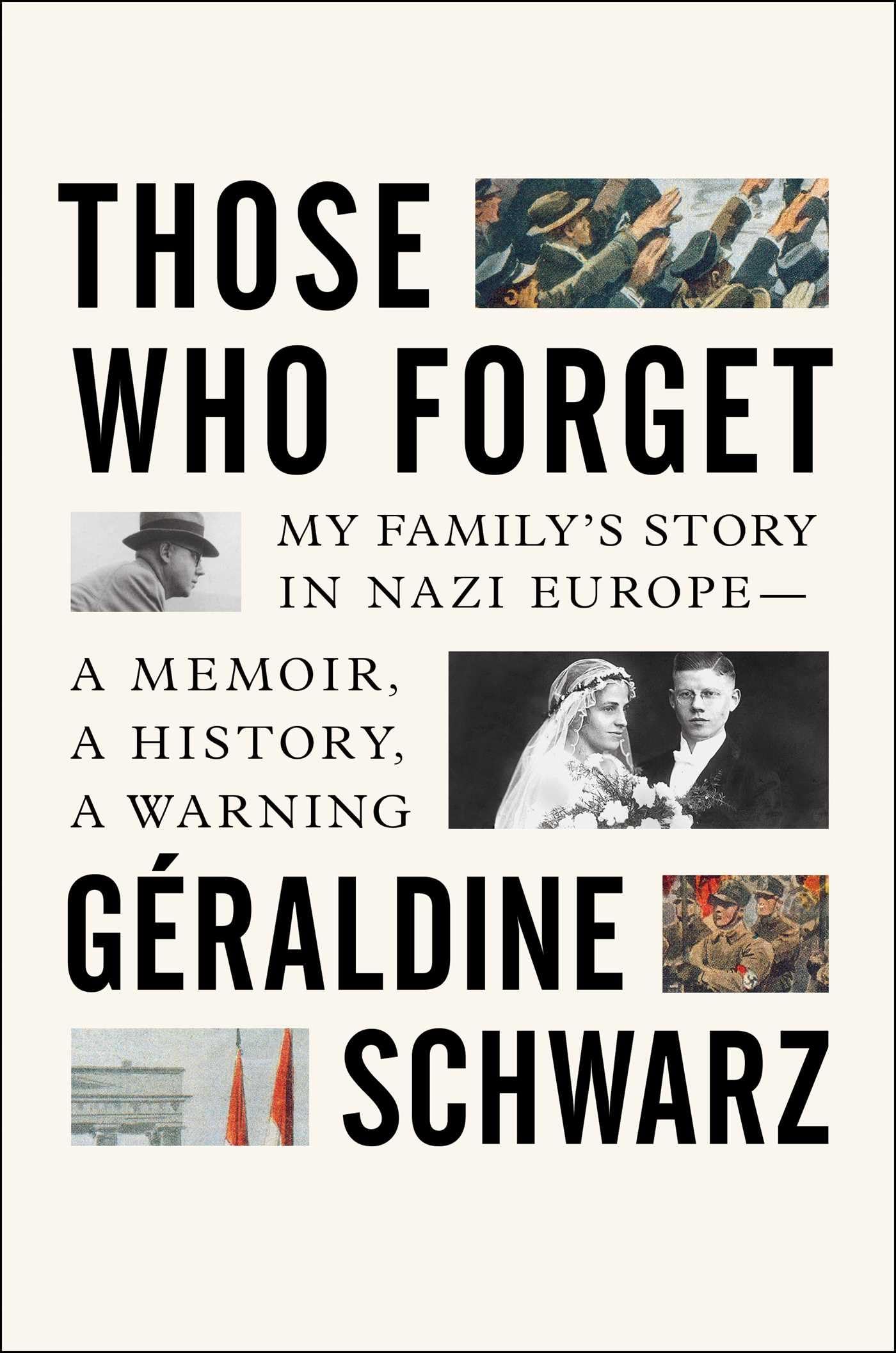 Those Who Forget: My Familys Story in Nazi Europe  A Memoir, A History, A Warning