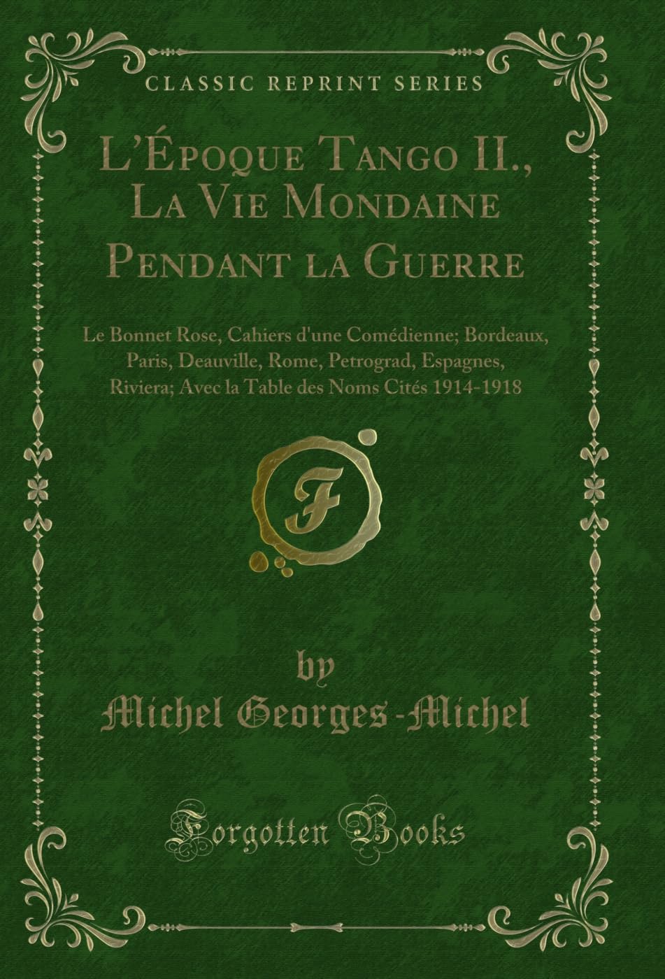 Lpoque Tango II., La Vie Mondaine Pendant La Guerre: Le Bonnet Rose, Cahiers dUne Comdienne; Bordeaux, Paris, Deauville, Rom