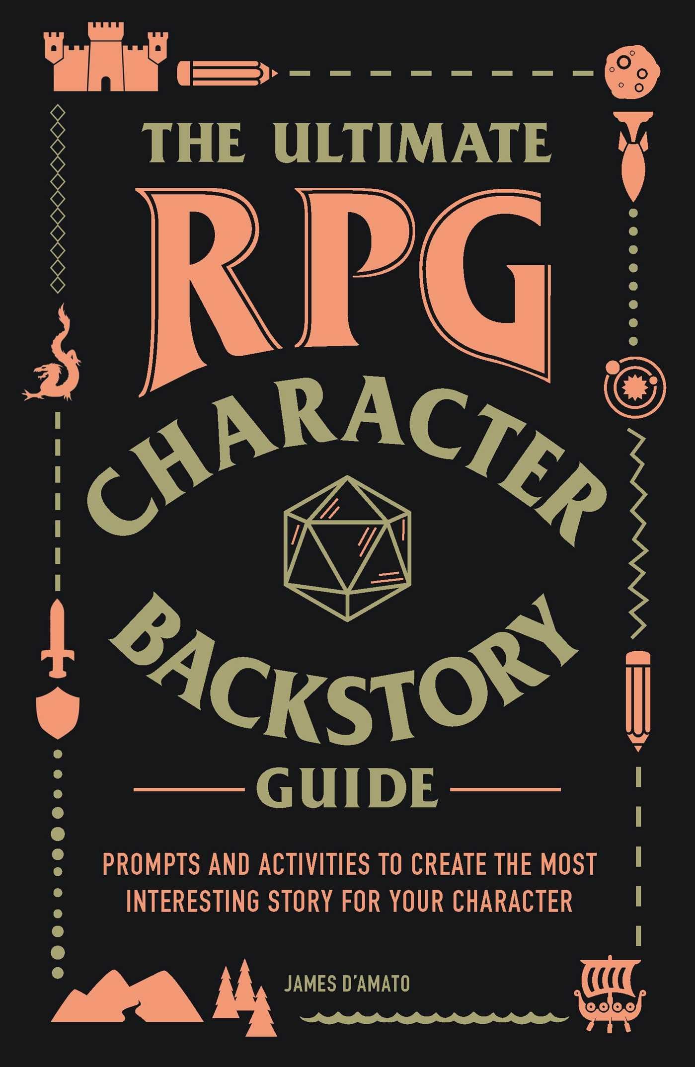 The Ultimate RPG Character Backstory Guide: Prompts and Activities to Create the Most Interesting Story for Your Character (Ulti