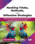Hacking Tricks, Methods, and Offensive Strategies: Digital reconnaissance, network enumeration, and system exploitation strategi