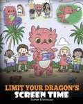 Limit Your Dragon?s Screen Time: Help Your Dragon Break His Tech Addiction. A Cute Children Story to Teach Kids to Balance Life 