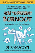How to Prevent Burnout: and reignite your life and career (Young Professionals Guide)