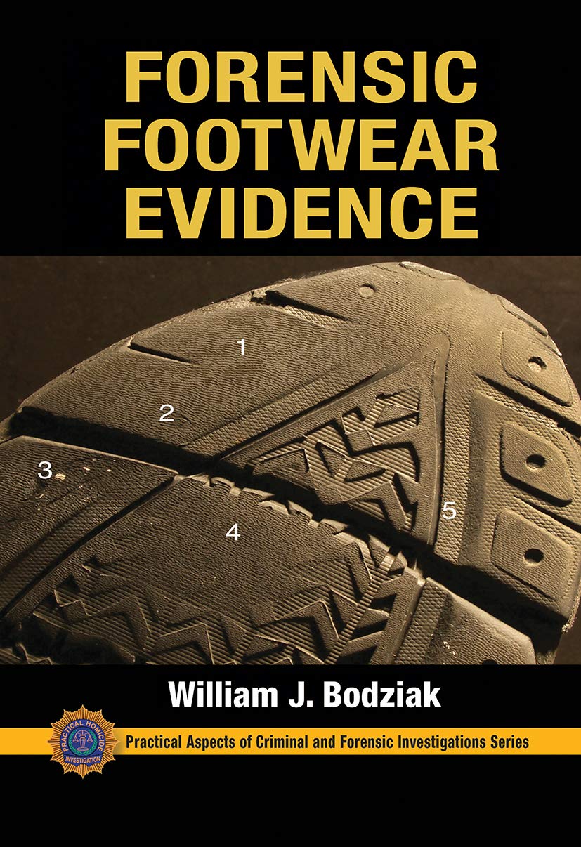 FORENSIC FOOTWEAR EVIDENCE DETECTION RECOVERY AND EXAMINATION (PB 2021) (Practical Aspects of Criminal and Forensic Investigatio