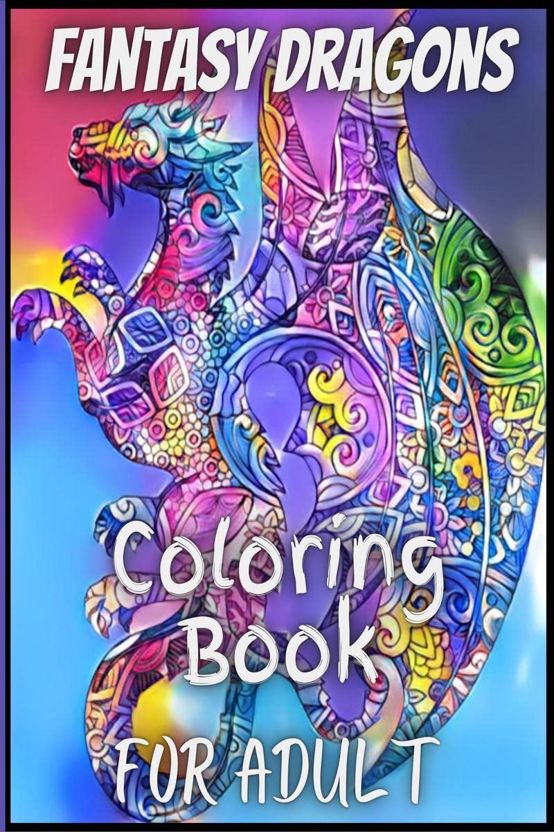 Fantasy Dragons for Adult Coloring Book : With Mythical Creatures Stress Relieving Relaxation with Beautiful Mandalas over 38 Hi