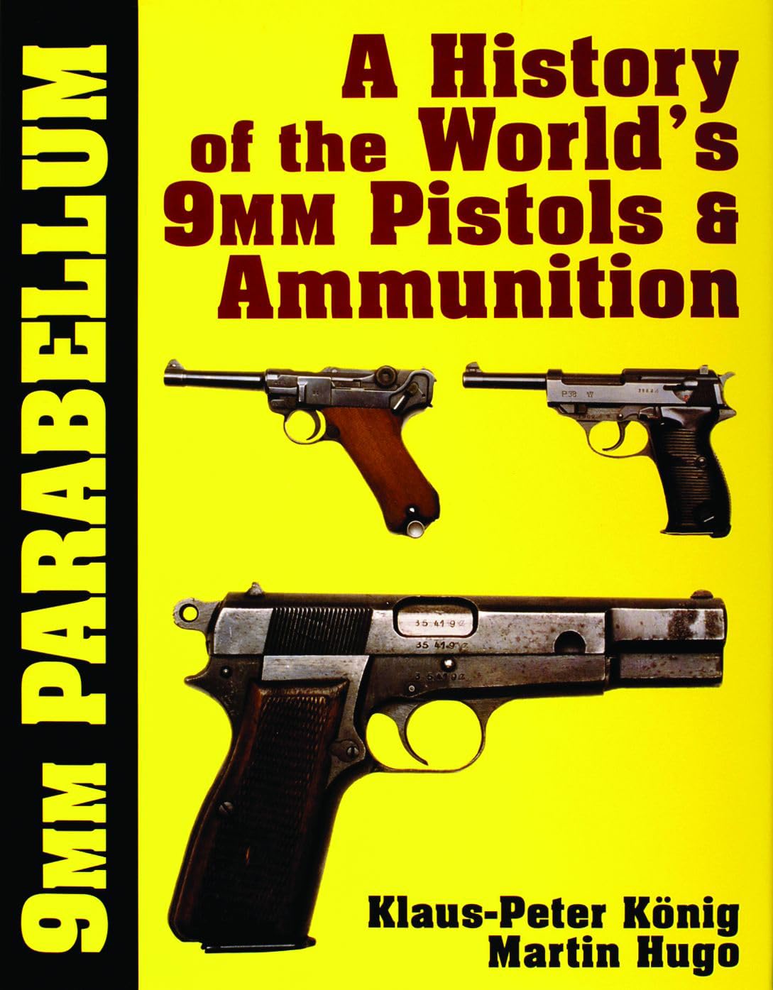 9mm Parabellum: The History and Develment of the Worlds 9mm Pistols and Ammunition
